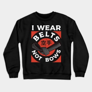 Karate I Wear Belts Not Bows Martial Arts Girl Women Crewneck Sweatshirt